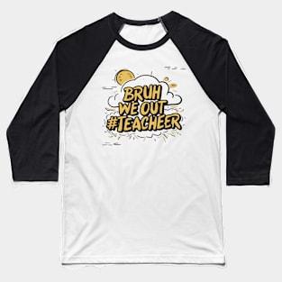 Bruh We Out Teacher Funny Back to School Baseball T-Shirt